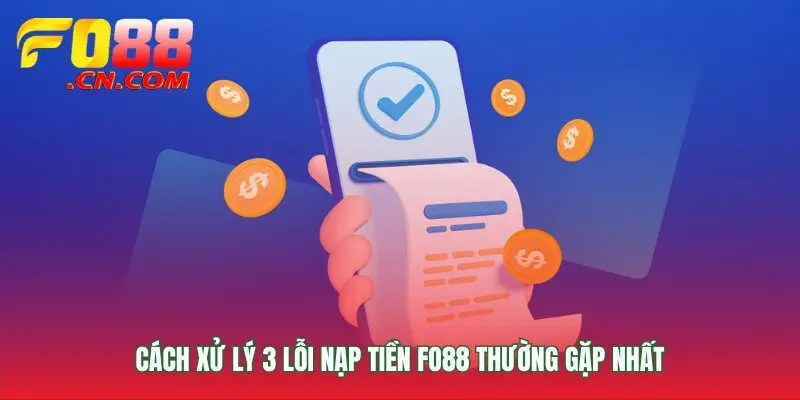 Xử lý sự cố khi nạp tiền FO88