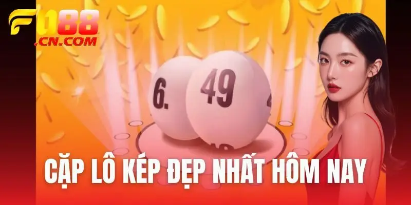 cặp lô kép đẹp nhất hôm nay