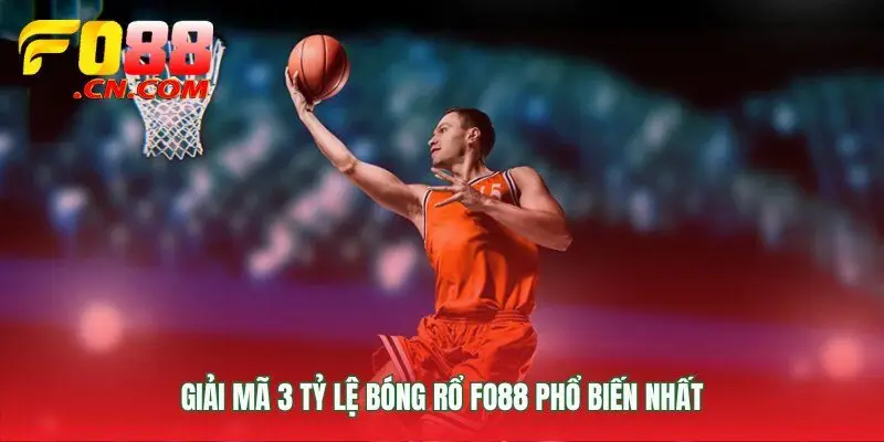 Ba tỷ lệ bóng rổ FO88 định hình trận đấu