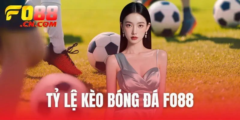 tỷ lệ kèo bóng đá FO88